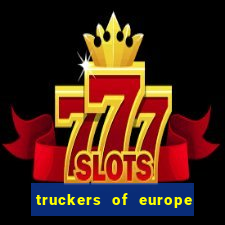truckers of europe 3 dinheiro infinito